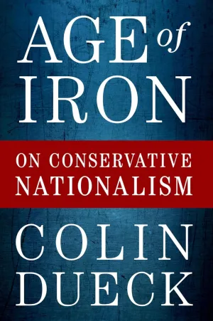 Age of Iron: On Conservative Nationalism Reprint Edition