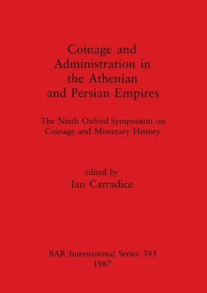Coinage and Administration in the Athenian and Persian Empires: The Ninth Oxford Symposium on Coinage and Monetary History (BAR International) Paperback – January 1, 1987