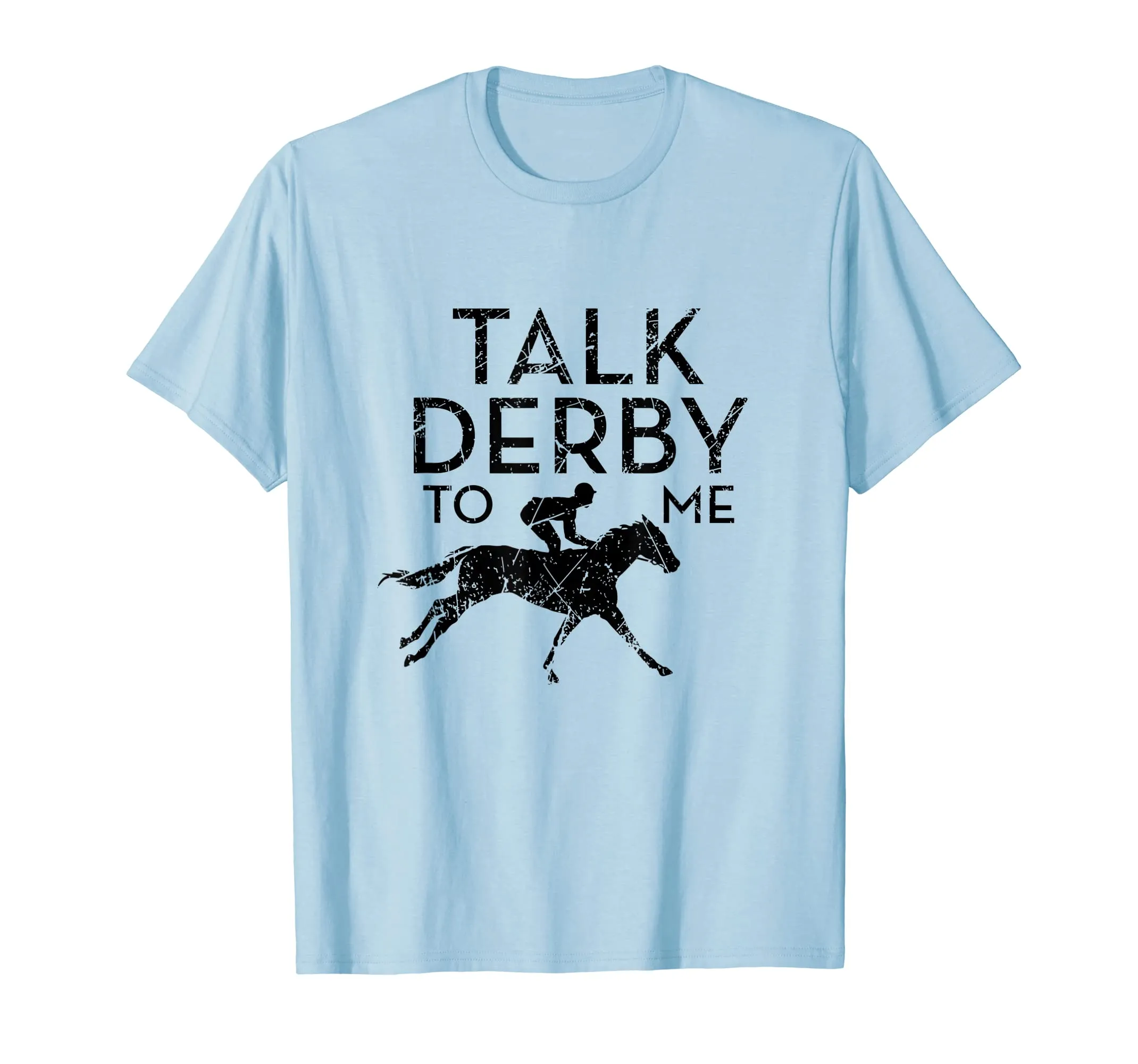 Fun Talk Derby To Me T-Shirt I Humor Horse Derby Graphic
