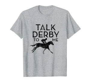 Fun Talk Derby To Me T-Shirt I Humor Horse Derby Graphic
