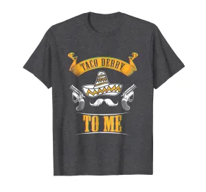 Funny Cinco De Mayo T-Shirt Horse Race Tee Taco Derby To Me