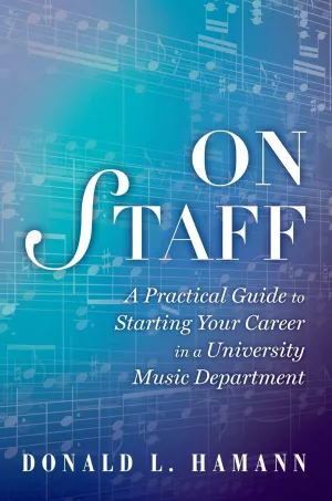 On Staff: A Practical Guide to Starting Your Career in a University Music Department 1st Edition
