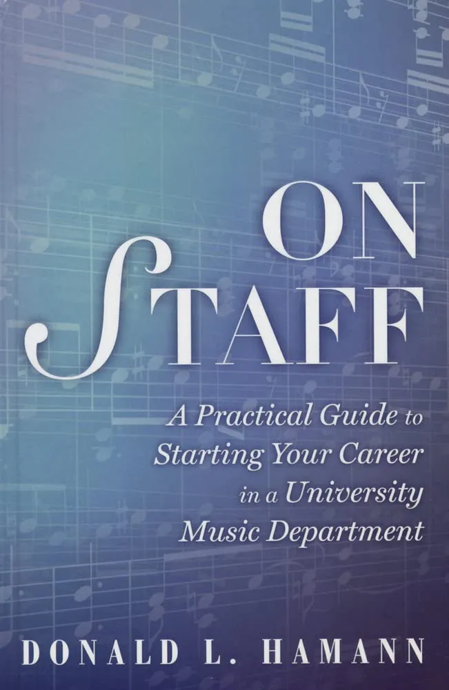 On Staff: A Practical Guide to Starting Your Career in a University Music Department