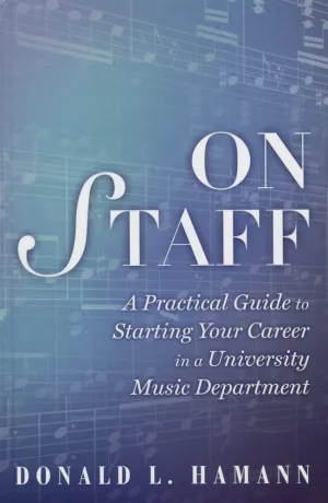On Staff: A Practical Guide to Starting Your Career in a University Music Department