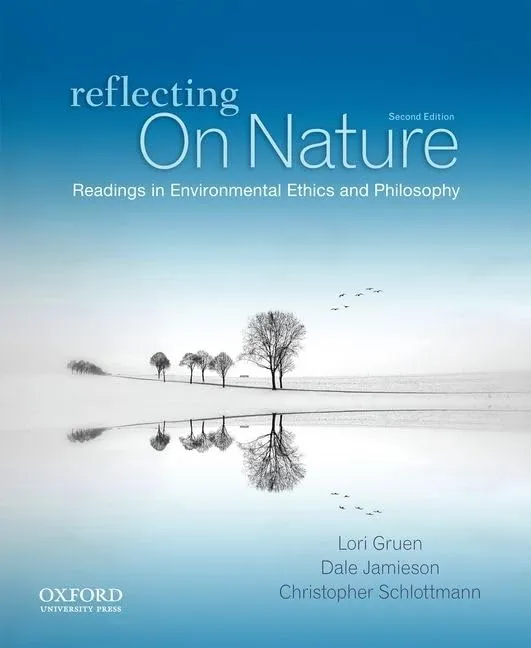Reflecting on Nature: Readings in Environmental Ethics and Philosophy 2nd Edition