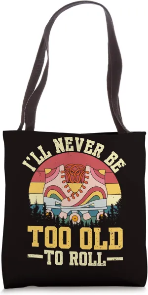 Roller Skating - I'll Never Be Too Old To Roll Tote Bag