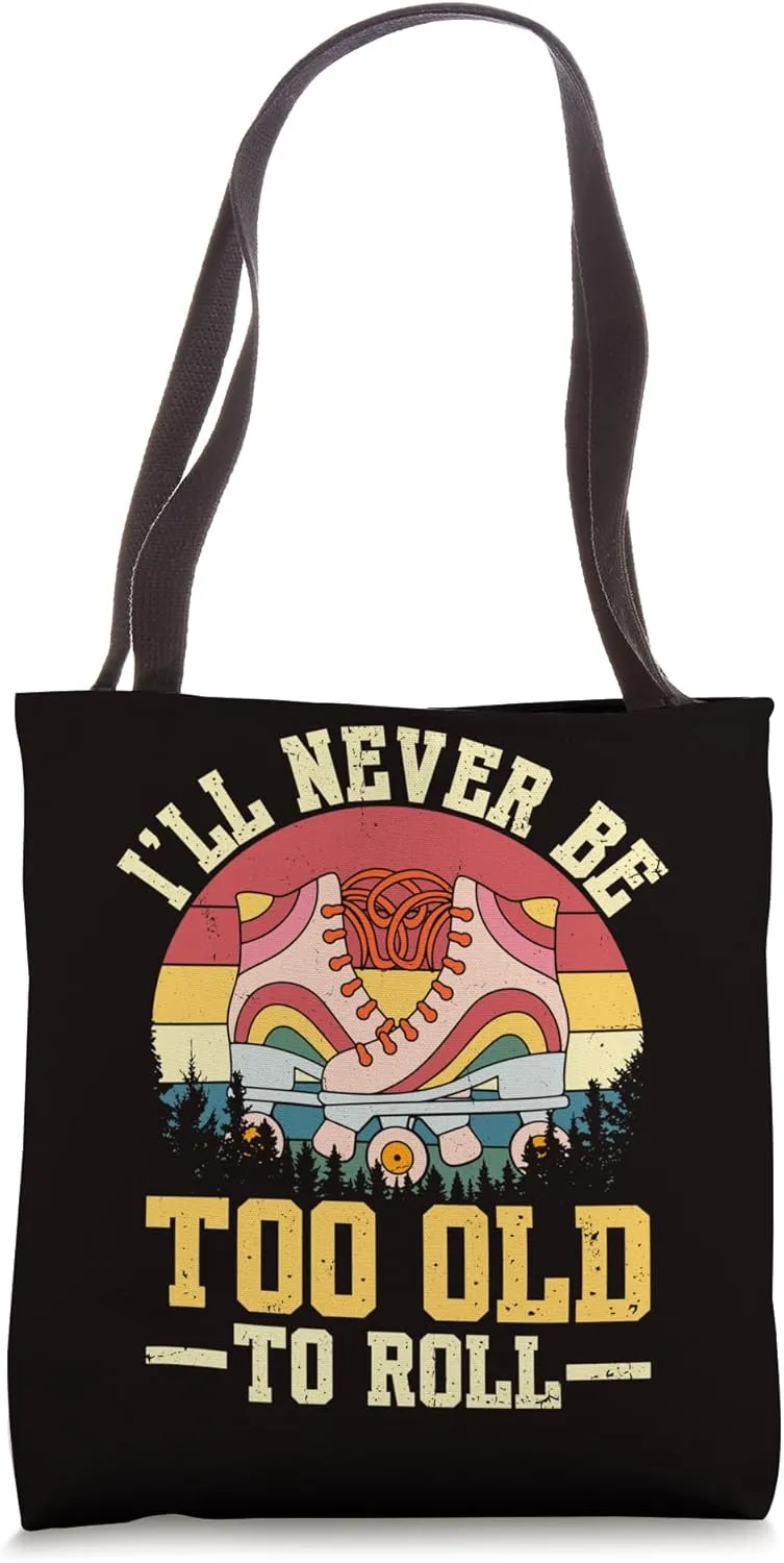 Roller Skating - I'll Never Be Too Old To Roll Tote Bag