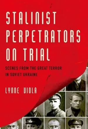 Stalinist Perpetrators on Trial: Scenes from the Great Terror in Soviet Ukraine Reprint Edition