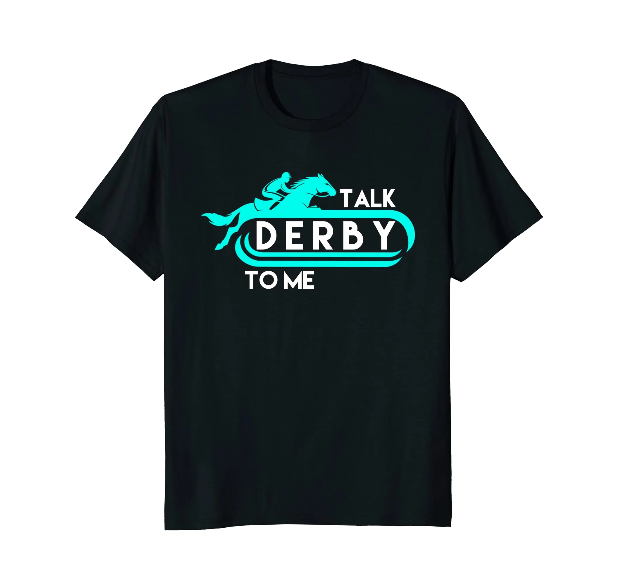 Talk Derby to Me Funny Derby Shirt for 2018 Race Horse AQUA