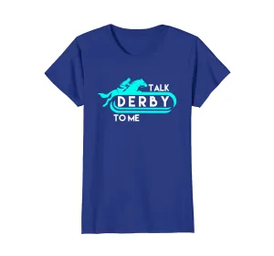 Talk Derby to Me Funny Derby Shirt for 2018 Race Horse AQUA