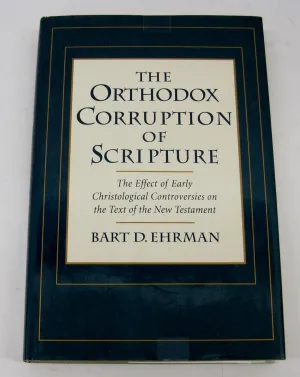 The Orthodox Corruption of Scripture: The Effect of Early Christological Controversies on the Text of the New Testament Hardcover – June 17, 1993